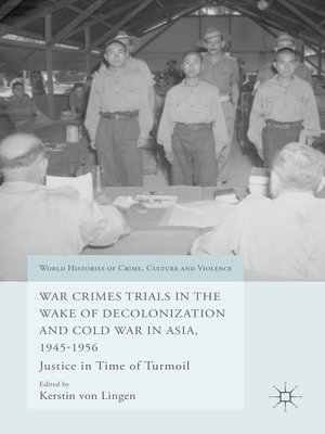 cover image of War Crimes Trials in the Wake of Decolonization and Cold War in Asia, 1945-1956